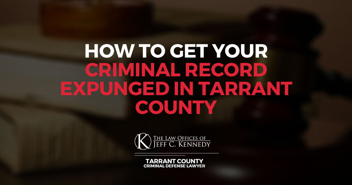 How to Get Your Criminal Record Expunged in Tarrant County