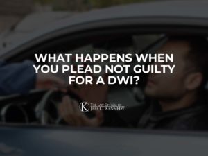 What Happens When You Plead Not Guilty for a DWI? 