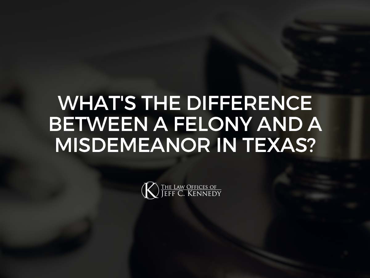 What’s the Difference Between a Felony and a Misdemeanor in Texas?